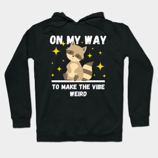 Funny Raccoon Lovers Design, On My Way To Make The Vibe Weird Hoodie